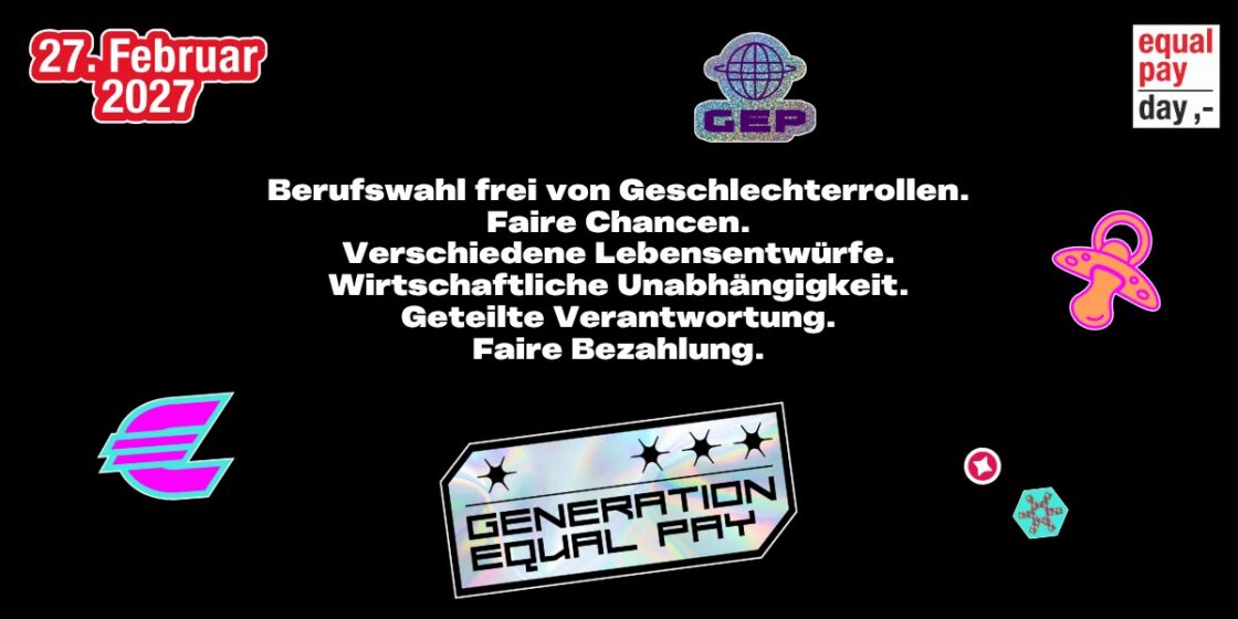 Grafik mit dem Equal Pay Day Logo, dem Datum 27. Februar 2027 und der Aufschrift: „Berufswahl frei von Geschlechterrollen. Faire Chancen. Verschiedene Lebensentwürfe. Wirtschaftliche Unabhängigkeit. Geteilte Verantwortung. Faire Bezahlung. Generation Equal Pay”