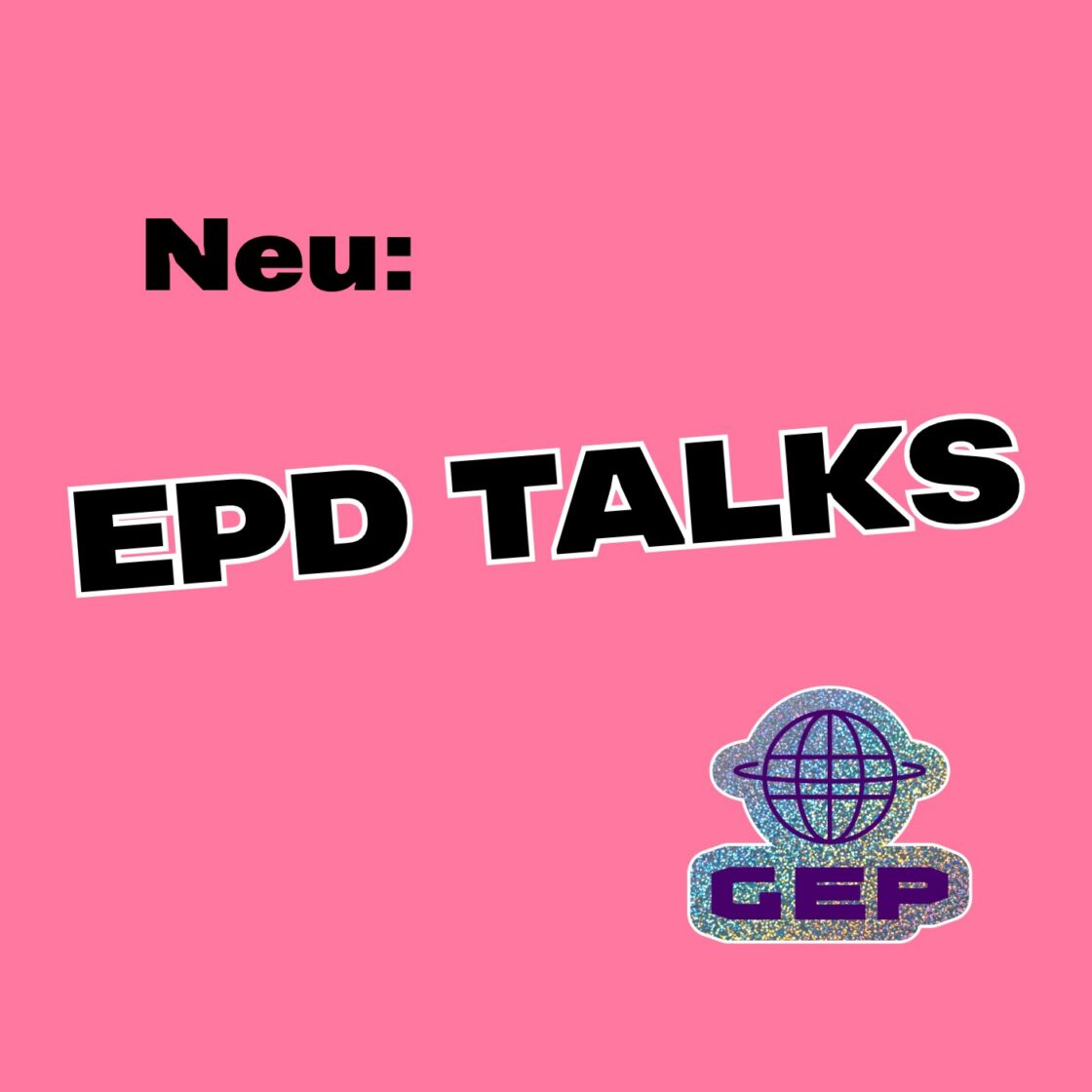 Grafik mit der Aufschrift „Neu: EPD TALKS” und einem Sticker mit Weltkugel und dem Schriftzug „GEP”.